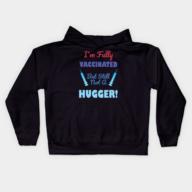 I'm Fully Vaccinated But Still Not A Hugger Kids Hoodie by A T Design